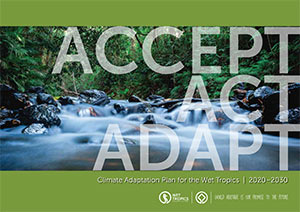 Accept, Act, Adapt: Climate Adaptation Plan for the Wet Tropics 2020–2030